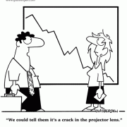 We could tell them it's a crack in the projector lens, charts, graphs, presentations, meetings, business cartoons.