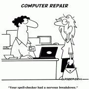 Your spell-checker had a nervous breakdown, computer cartoons, computer repair cartoons, tech support cartoons, personal computer cartoons.