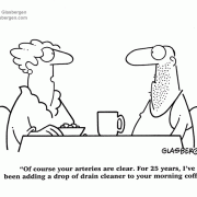 Marriage, cardiology, heart health, husband, wife, Of course your arteries are clear. For 25 years I've been adding a drop of drain cleaner to your morning coffee.
