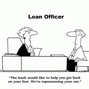 The bank would like to help you get back on your feet. We're repossessing your car.