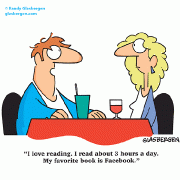 I love reading. I read about 3 hours a day. My favorite book is Facebook.
