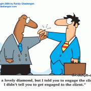 Cartoons about selling, salesmanship, customer relations, customer service, vendor, vendors, sales executive, sales tools, selling tips, selling advice, sales advice, marketing, how to sell, sales, selling, sales rep, salesman, sales agent, account rep, account executive, sales department, sales manager, gitomer cartoons, gitomer, gitomer book, gitomer books, little red book, jeffrey gitomer, sales training, engage the client, get engaged, getting engaged, engagement, diamond, diamond ring, engagement ring.