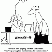 You\'re not paying for the lemonade. You\'re paying for the lemonade experience.