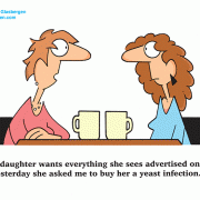 My daughter wants everything she sees advertised on TV. Yesterday she asked me to buy her a yeast infection.