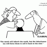 politics, taxes, government, psychic, poor, wealthy, money, governmentThe meek will inherit the earth, but the inheritance tax will force them to sell it back to the rich.