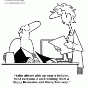 The economy, selling, Sales always pick up near a holiday. Send everyone a card wishing them a Happy Recession and Merry Recovery.