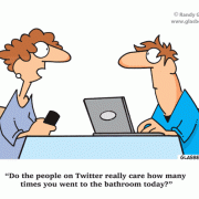 Do the people on Twitter really care how many times you went to the bathroom today?, cartoons about twitter, social networking, social media, computers, internet.