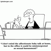 I don't mind the affectionate baby talk at home, but in the office it could be misinterpreted as sexual harassment!