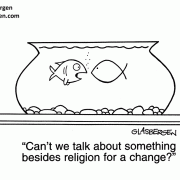 Can't we talk about something besides religion for a change?