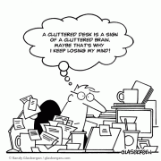 A cluttered desk is a sign of a cluttered brain, maybe that's why I'm always losing my mind, clutter, desk, messy desk, office clutter, office cartoons, cubicles.