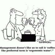 Management doesn't like us to call it 'coffee'. The preferred term is 'ergonomic water'.