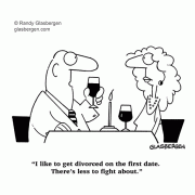 I like to get divorced on the first date. There's less to fight about.