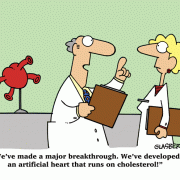 We've made a major breakthrough. We've developed an artificial heart that runs on cholesterol!