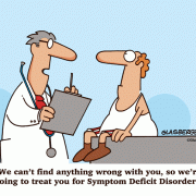 We can't find anything wrong with you, so we're going to treat you for Symptom Deficit Disorder.