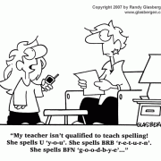 Education Cartoons: cartoons about teachers, school cartoons, classroom humor, cartoons about homework, classes, lessons, students, class assignments, learning, texting, teacher can\'t spell, spelling, text message abbreviations.
