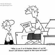 Education Cartoons: cartoons about teachers, school cartoons, classroom humor, cartoons about homework, classes, lessons, students, class assignments, learning,abcd, grades, all letters are created equal, God, in the eyes of God, equality, report card.