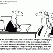 Cartoons About Money : cash, saving money, losing money, investing, finance, financial services, personal finance, investing tips, investing advice, financial advice, retirement investing, Wall Street humor, making money, mutual funds, retirement planning, retirement plan, retirement fund, financial advisor, spending, banking, loan, mortgage, loan application, alternative mortgage, adjustable mortgage, predatory lender, dishonest lending,  fixed-rate mortgage, reverse mortgage, balloon mortgage, interest-only mortgage, traditional mortgage, upside down mortgage, triple lutz.