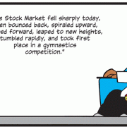 The stock market fell sharply today, then bounced back, spiraled upward, jumped forward, leaped to new heights, tumbled rapidly and took first place in a gymnastics competition.