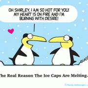Oh Shirley, I am so hot for you! My heart is on fire and I'm burning with desire! The Real Reason The Ice Caps Are Melting.