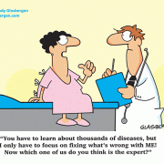 You have to learn about thousands of diseases, but I only have to focus on fixing what's wrong with ME! Now which one of us do you think is the expert?
