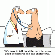 It's easy to tell the difference between good cholesterol and bad cholesterol. Bad cholesterol has an evil laugh.