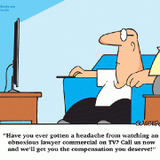Have you ever gotten a headache from watching an obnoxious lawyer commercial on TV? Call us now and we'll get you the compensation you deserve!