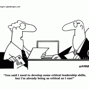 You said I need to develop some critical leadership skills, but I'm already being as critical as I can!