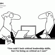 You said I lack critical leadership skills, but I\'m being as critical as I can!