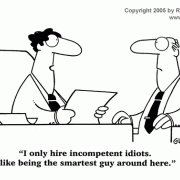 Leadership and Managment Cartoons: why I hire idiots.