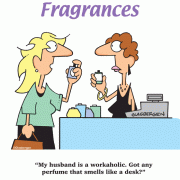 My husband is a workaholic. Got any perfume that smells like a desk?