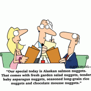 Our special today is Alaskan salmon nuggets. That comes with fresh garden salad nuggets, tender baby asparagus nuggets, seasoned long-grain rice nuggets and chocolate mousse nuggets.