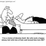 I'm a victim of identity theft. My wife took a happy, skinny kid with lots of hair and turned him into ME! psychiatrist, psychologist, Cartoons about love, cartoons about marriage, cartoons about dating, cartoons about romance,psychology, marriage, married, husband.