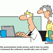 My presentation lacks power and has no point. I assumed the software would take care of that!