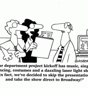 Our department project kickoff has music, singing, dancing, costumes and a dazzling laser light show. In fact, we've decided to skip the presentation and take the show direct to Broadway!