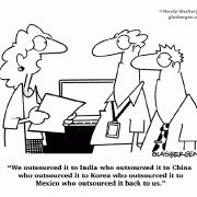 We outsourced it to India who outsourced it to China who outsourced it to Korea who outsourced it to Mexico who outsourced it back to us.