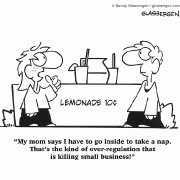 My mom says I have to go inside to take a nap. That's the kind of over-regulation that is killing small business!