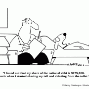 I found out that my share of the national debt is $275,000. That's when I started chasing my tail and drinking from the toilet.