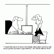 I would like you to be more self-reliant, show more initiative and accept greater responsibility -- but check with me first.