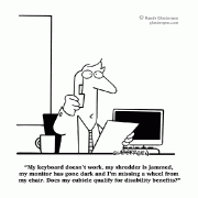 My keyboard doesn't work, my shredder is jammed, my monitor has gone dark and I'm missing a wheel from my chair. Does my cubicle qualify for disability benefits?