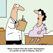 Many women fear the word menopause, so I prefer to call it Puberty, Part II.