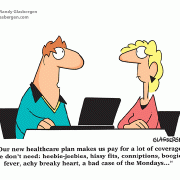 Our new healthcare plan makes us pay for a lot of coverage we don\'t need: heebie-jeebies, hissy fits, conniptions, boogie fever, achy breaky heart, a bad case of the Mondays....