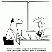 I was on workers comp for 18 months to recover from a job injury. After that, I had to go to rehab to cure my addition to daytime TV.