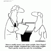 Have a stuffy nose? Lose some weight. Sore finger? Lose some weight. Chapped lips? Lose some weight. That's pretty much my cure for everything.