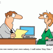 You can name your own salary. I call mine Tiny Tim, HR cartoons, job interview cartoons.