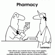 Cartoons About Prescription Drugs and Medications,Side effects may include hairy lungs, heart giggles, plaid eyeballs, euphoric knees, navel coughing, nostalgia about the future and loss of desire to yodel., pharmacy, drugs, medications, pharmacist, prescriptions, prescription drugs.