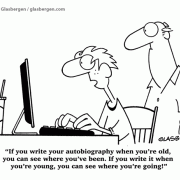 If you write your autobiography when you're old, you can see where you've been. If you write it when you're young, you can see where you're going!