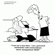 I am not a lazy bum. I am a potential workaholic with extraordinary stress management skills!