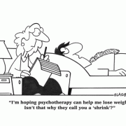 I'm hoping psychotherapy can help me lose weight. Isn't that why they call you a 'shrink'?