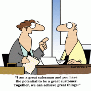 I am a great salesman and you have the potential to be a great customer. Together, we can achieve great things!