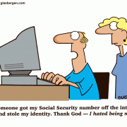Someone got my Social Security number off the Internet and stole my identity. Thank God - I hated being me!